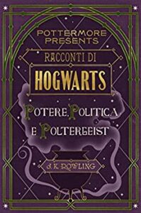 J.K. Rowling – Racconti di Hogwarts. Potere, politica e poltergeist (2016)