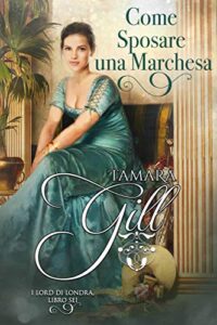 Tamara Gill – I Lord di Londra Vol. 6. Come sposare una Marchesa (2020)