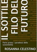 Rosanna Celestino  - Il sottile filo del futuro: Parte prima: i paradossi della sostenibilità (Kreis eco-logia) (2020)