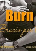 Luca Alunni, Silvia Giaccioli - Burn. Brucio per te (2019)