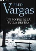 Fred Vargas - I casi dei tre evangelisti 02. Un po' più in là sulla destra (2012)