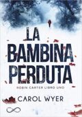 Carol Wyer - Robyn Carter Vol. 1. La bambina perduta (2019)