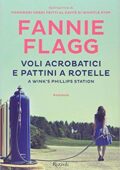 Fannie Flagg - Voli acrobatici e pattini a rotelle (2014)