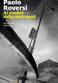 Paolo Roversi - Ai confini della metropoli (2017)