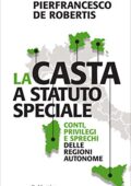 img Pierfrancesco De Robertis - La casta a statuto speciale: Conti, privilegi e sprechi delle Regio