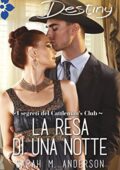 Sarah M. Anderson - I segreti del Cattleman's Club Vol. 6. La resa di una notte (2017)