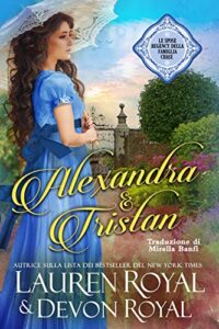 Lauren Royal, Devon Royal – Alexandra & Tristan (Le spose Regency della famiglia Chase Vol. 1) (2018)