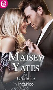 Maisey Yates – Un dolce incarico (2015)