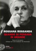 Rossana Rossanda - Quando si pensava in grande. Tracce di un secolo (2013)