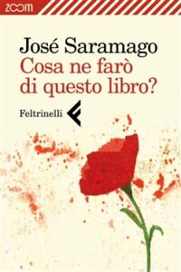 José Saramago – Cosa ne farò di questo libro? (2013)