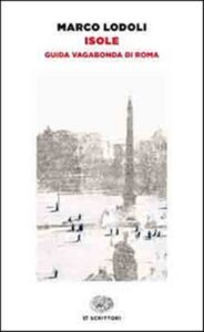 Marco Lodoli – Isole. Guida vagabonda di Roma (2014)