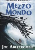 Joe Abercrombie - Trilogia del Mare Infranto. Mezzo mondo (2015)