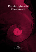 Patricia Highsmith - Urla d'amore (2020)