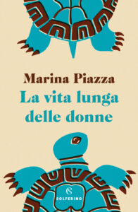 Marina Piazza – La vita lunga delle donne (2019)