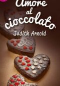 Judith Arnold - Amore al cioccolato (2016)