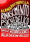 img Bernardo Parrella - Rinascimento Psichedelico: La riscoperta degli allucinogeni dalle neuroscie