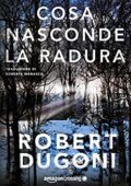 Robert Dugoni - Tracy Crosswhite Vol. 3. Cosa nasconde la radura (2017)