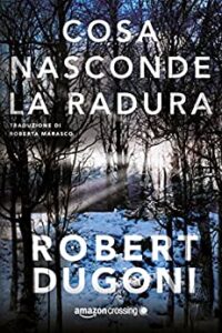 Robert Dugoni – Tracy Crosswhite Vol. 3. Cosa nasconde la radura (2017)