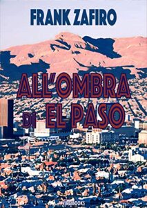 Frank Zafiro, Massimiliano Fiorelli – All’ombra di El Paso (2020)