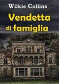 img Wilkie Collins - Vendetta di famigl...