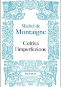 Michel de Montaigne - Coltiva l’imperfezione (2017)