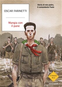 Oscar Farinetti – Mangia con il pane. Storia di mio padre, il comandante Paolo (2015)
