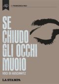 Francesca Paci - Se chiudo gli occhi muoio. Voci di Auschwitz (2015)