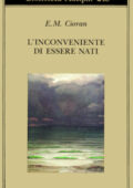 E.M. Cioran - L’inconveniente di essere nati (1991)
