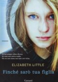 img Elizabeth Little - Finché sarò tua figlia (2015)