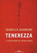 Isabella Guanzini - Tenerezza. La rivoluzione del potere gentile (2017)