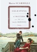 Marco Scardigli - Celestina. Il mistero del volto dipinto (2016)