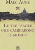 Marc Augé - Le tre parole che cambiarono il mondo (2016)