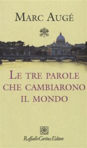 Marc Augé – Le tre parole che cambiarono il mondo (2016)