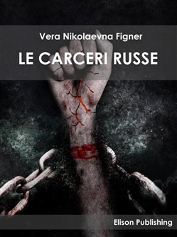 Vera Nikolaevna Figner – Le carceri russe (2018)