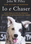 John W. Pilley - Io e Chaser. Tutto quello che ho imparato dal cane più intelligente del mondo (2017)