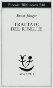 Ernst Jünger – Trattato del ribelle (2019)