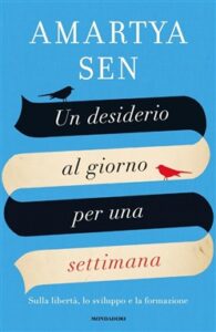 Amartya Sen – Un desiderio al giorno per una settimana. Sulla libertà, lo sviluppo e la formazione (2017)