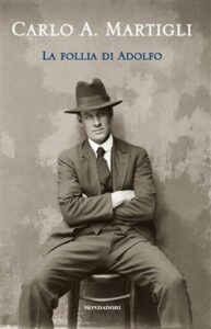 Carlo A. Martigli – La follia di Adolfo (2016)