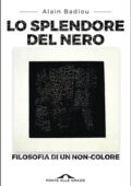 Alain Badiou - Lo splendore del nero. FIlosofia di un non-colore (2017)