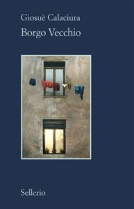Giosuè Calaciura – Borgo Vecchio (2017)