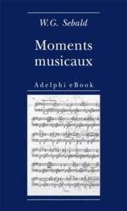 W.G. Sebald – Moments musicaux (2017)