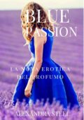 img Alexandra Steel - Blue Passion. La nota erotica di un profumo (2017)