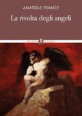 Anatole France - La Rivolta Degli Angeli (2010)