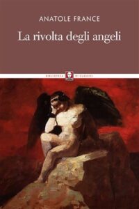 Anatole France – La Rivolta Degli Angeli (2010)