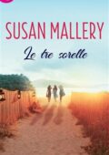 Susan Mallery - Le tre sorelle (2017)