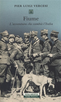 Pier Luigi Vercesi – Fiume. L’avventura che cambiò l’Italia (2017)