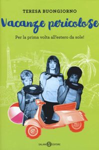 Teresa Buongiorno – Vacanze pericolose. Per la prima volta all’estero da sole! (2017)