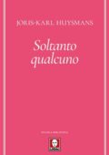 Joris-Karl Huysmans - Soltanto qualcuno (2018)