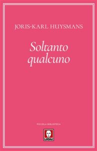 Joris-Karl Huysmans – Soltanto qualcuno (2018)