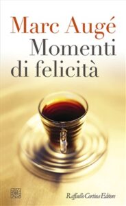 Marc Augé – Momenti di felicità (2017)